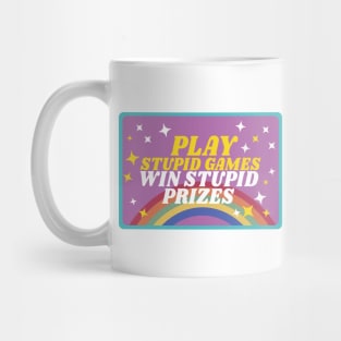 Play stupid games win stupid prizes Mug